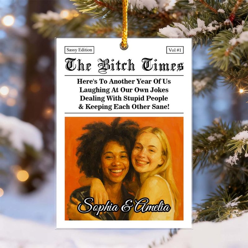 The B*tches Times, Here’s To Another Year Of Us Laughing At Our Own Jokes, Personalized Acrylic Ornament, Besties Gifts, Friendship Gifts
