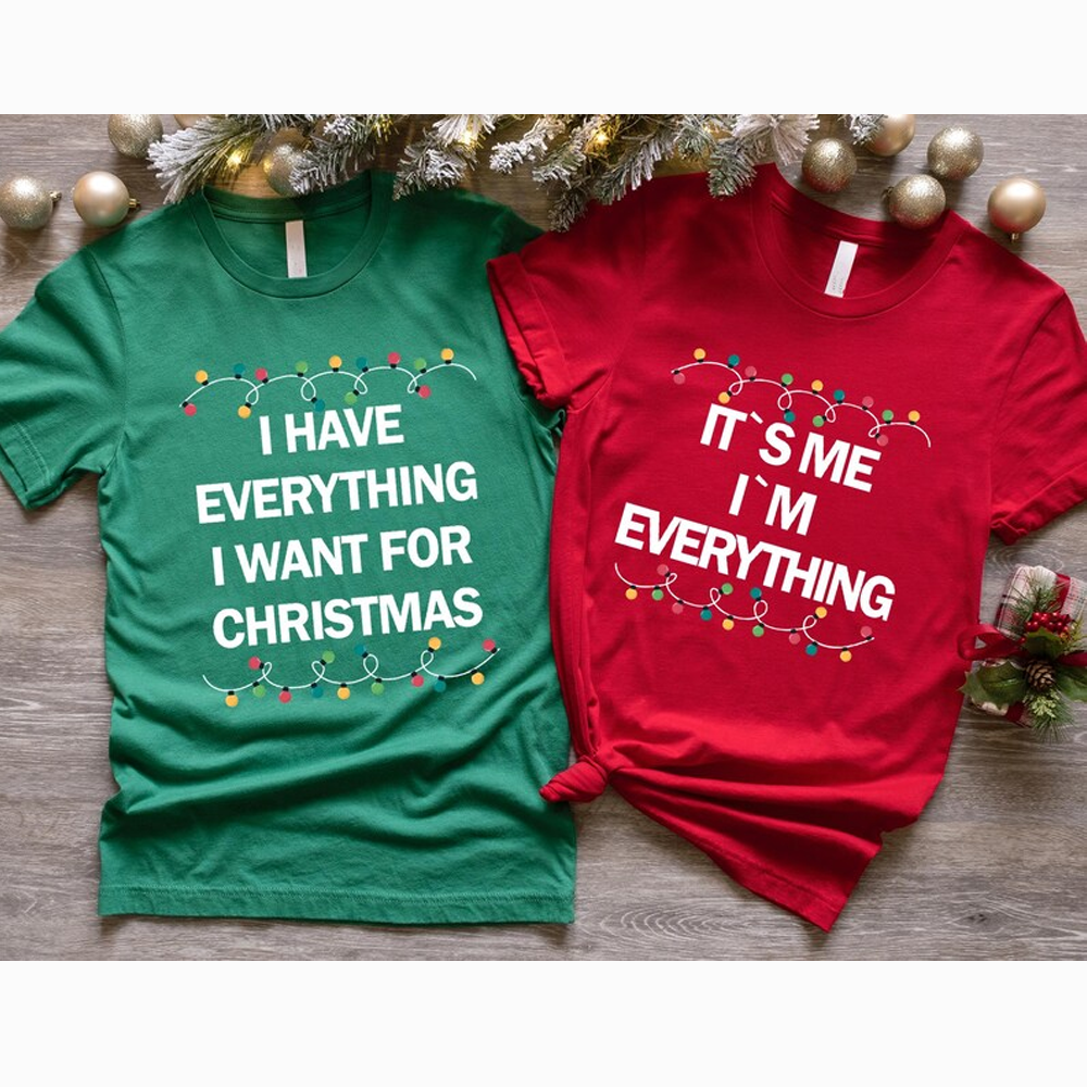 I Have Everything I Want For Christmas Shirt, It's Me I'm Everything Shirt, Couple Matching Sweatshirt for Christmas, Couple Matching Tee - Image 2